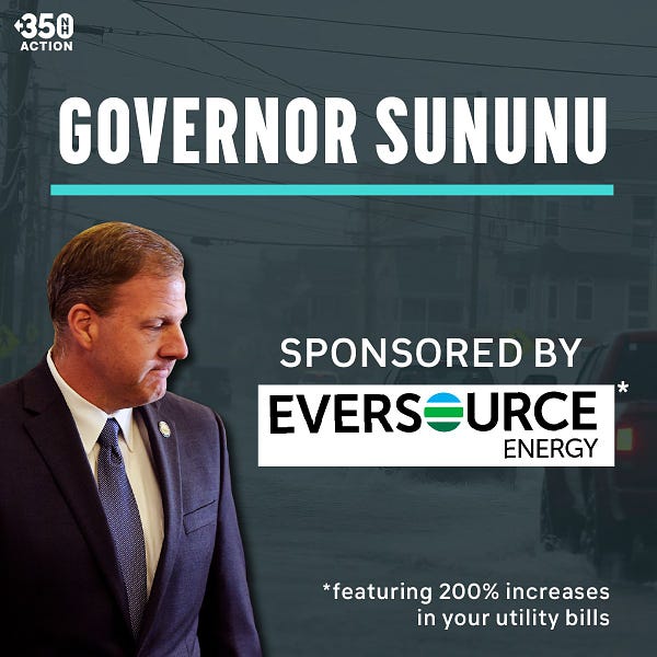 Governor Sununu: sponsored by Eversource, featuring 200% increases in your utility bills.