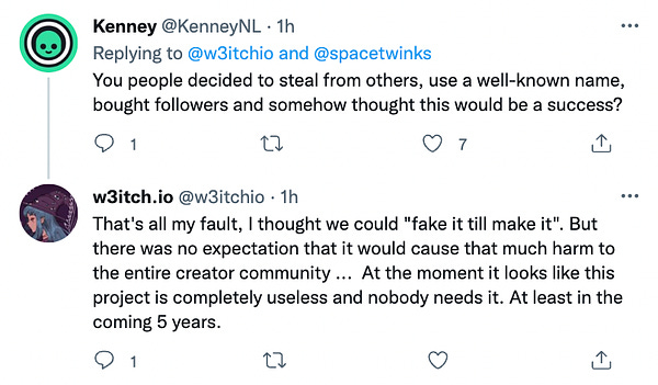 Tweet thread: "Kenney @KenneyNL You people decided to steal from others, use a well-known name, bought followers and somehow thought this would be a success?  w3itch.io @w3itchio That's all my fault, I thought we could "fake it till make it". But there was no expectation that it would cause that much harm to the entire creator community ...  At the moment it looks like this project is completely useless and nobody needs it. At least in the coming 5 years."