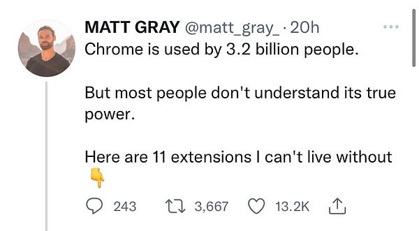 Tweet from Matt Gray (@matt_gray_):

Chrome is used by 3.2 billion people.
But most people don't understand its true
power.
Here are 11 extensions I can't live without 👇