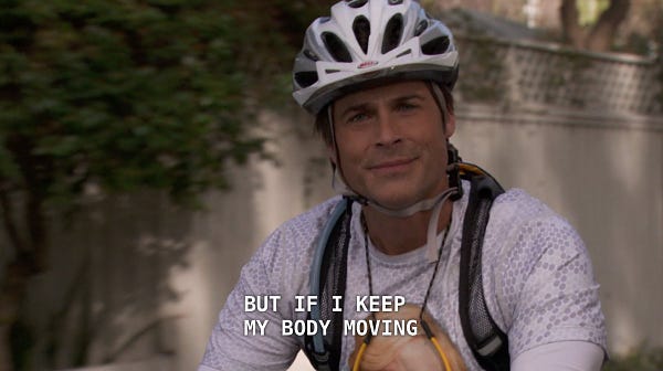 Chris Traeger in Parks and Rec biking. Text: but if I keep my body moving