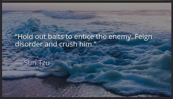 A screenshot from our slide deck. It features a Sun Tzu quote, which says "Hold out baits to entice the enemy. Feign disorder and crush him." The background is of a beach where a lavish, foamy wave is mid-crash upon the sandy shores, which look lavender in the light of dusk. 