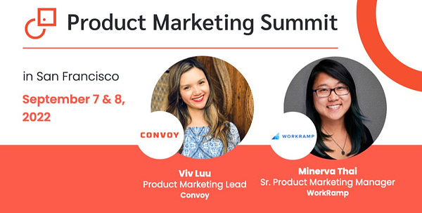 Event promotion for Product Marketing Summit in San Francisco on September 7 & 8, 2022. Two headshots are shown of speakers with their accompanying company logos; they are Asian women. The first is Viv Luu, Product Marketing Lead at Convoy. The second is Minerva Thai, Senior Product Marketing Manager at WorkRamp.