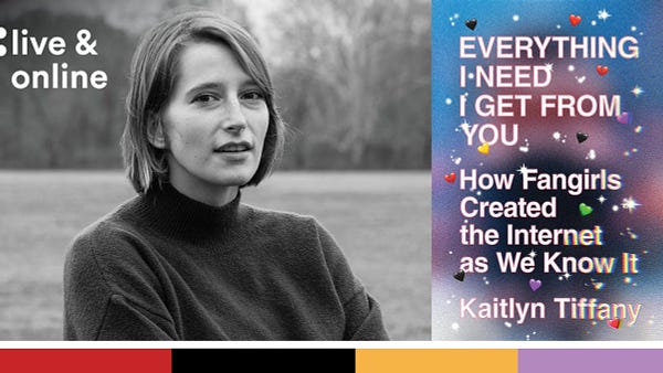 A black and white photo of Kaitlyn Tiffany with the words ":live & online" in the top left. The book cover of "Everything I Need I Get From You: How Fangirls Created the Internet as We Know It" is on the right side. A line of coloured bars (red, black, yellow, purple) spans the bottom. 