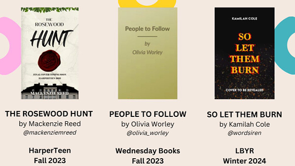A graphic of the temp covers for THE ROSEWOOD HUNT, PEOPLE TO FOLLOW, and SO LET THEM BURN, along with title/author information, twitter handles, publisher, and on-sale seasons (The Rosewood Hunt by Mackenzie Reed, @mackenziemreed, from HarperTeen in Fall 2023; People to Follow by Olivia Worley, @olivia_worley, from Wednesday Books in Fall 2023; So Let Them Burn by Kamilah Cole, @wordsiren, from LBYR in Winter 2024)