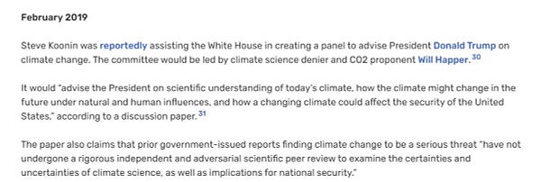 Steve Koonin was reportedly assisting the White House in creating a panel to advise President Donald Trump on climate change. The committee would be led by climate science denier and CO2 proponent Will Happer.
It would “advise the President on scientific understanding of today’s climate, how the climate might change in the future under natural and human influences, and how a changing climate could affect the security of the United States,” according to a discussion paper.

The paper also claims that prior government-issued reports finding climate change to be a serious threat “have not undergone a rigorous independent and adversarial scientific peer review to examine the certainties and uncertainties of climate science, as well as implications for national security.”