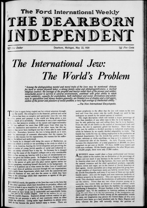 The Ford International Weekly [cover page]
THE DEARBORN INDEPENDENT 

The International Jew: The World's Problem

[small unreadable text]

--Dearborn Independent, 22 May 1920