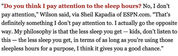 "My philosophy is that the less sleep you get — kids, don’t listen to this — the less sleep you get, in terms of as long as you’re using those sleepless hours for a purpose, I think it gives you a good chance"