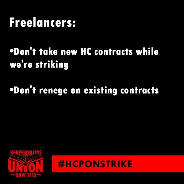 Freelancers:
•Don't take new HC contracts while
we're striking
•Don't renege on existing contracts