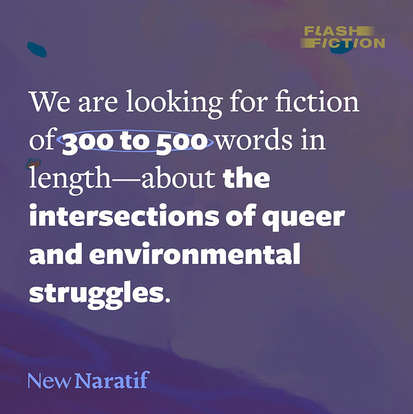 We are looking for fiction of 300 to 500 words in length---about the intersections of queer and environmental struggles.