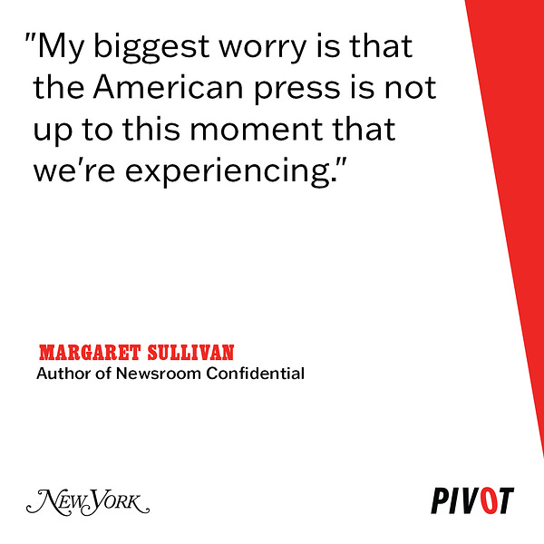 The quote reads: "My biggest worry is that the American press is not up to this moment that we're experiencing." -Margaret Sullivan, author of "Newsroom Confidential"