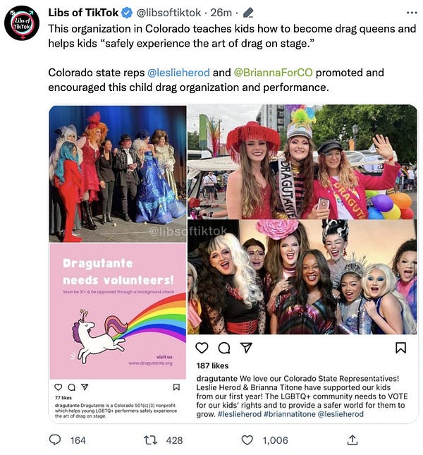 Libs of TikTok
@libsoftiktok
·
34m
·
This organization in Colorado teaches kids how to become drag queens and helps kids “safely experience the art of drag on stage.”

Colorado state reps 
@leslieherod
 and 
@BriannaForCO
 promoted and encouraged this child drag organization and performance.