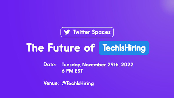 Twitter Spaces

The Future of TechIsHiring

Date: Tuesday, November 29th, 2022, 6 PM EST
Venue: @TechIsHiring