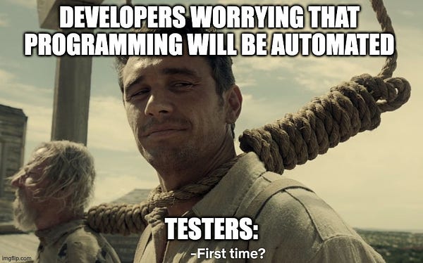 first time meme. Developers worrying that their programming will be automated. Testers: first time?
