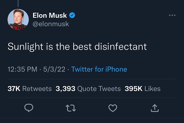 Elon Musk: sunlight is the best disinfectant.