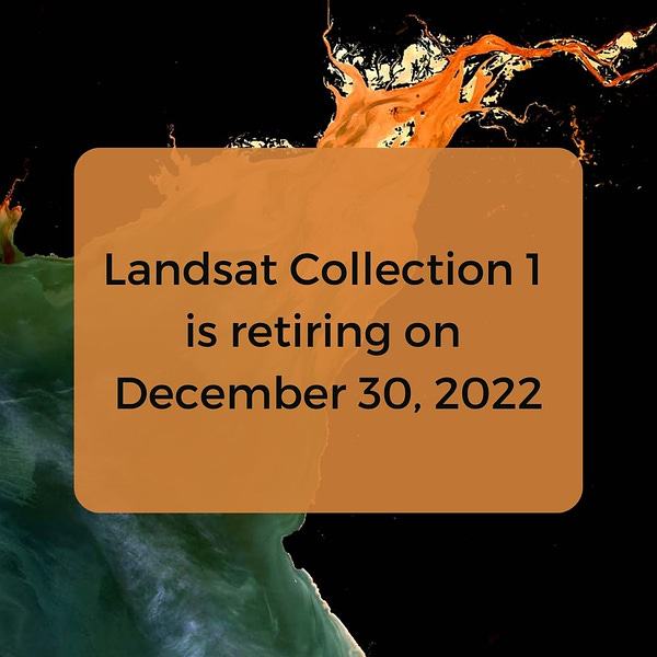 Landsat Collection 1 is retiring on December 30, 2022