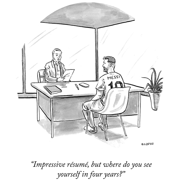 A cartoon by Brendan Loper, in which Lionel Messi sits down at a job interview, and the interviewer says, “Impressive résumé, but where do you see yourself in five years?”