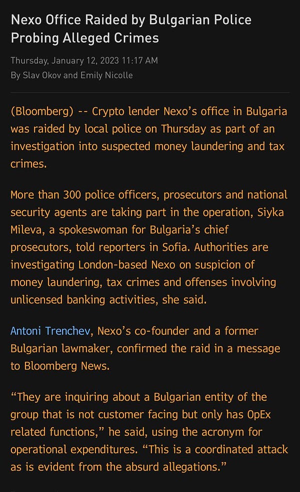 Crypto lender Nexo’s office in Bulgaria was raided by local police on Thursday as part of an investigation into suspected money laundering and tax crimes. 

More than 300 police officers, prosecutors and national security agents are taking part in the operation, Siyka Mileva, a spokeswoman for Bulgaria’s chief prosecutors, told reporters in Sofia. Authorities are investigating London-based Nexo on suspicion of money laundering, tax crimes and offenses involving unlicensed banking activities, she said. 

Antoni Trenchev, Nexo’s co-founder and a former Bulgarian lawmaker, confirmed the raid in a message to Bloomberg News.

“They are inquiring about a Bulgarian entity of the group that is not customer facing but only has OpEx related functions,” he said, using the acronym for operational expenditures. “This is a coordinated attack as is evident from the absurd allegations.”