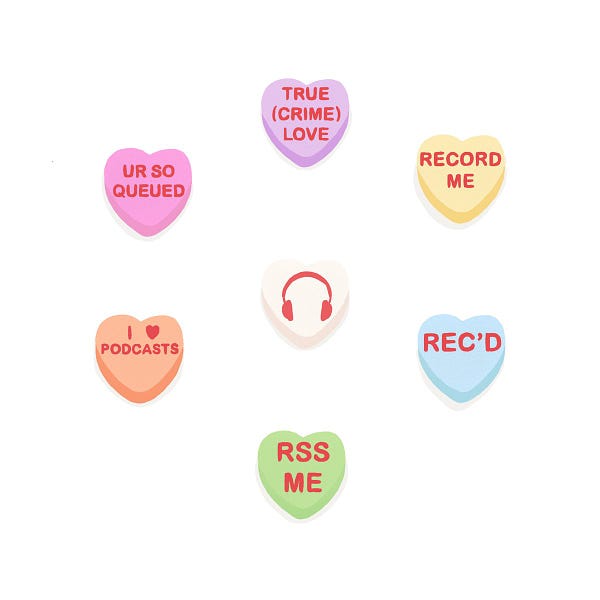 Drawings of podcast themed Valentine’s Day heart candies: In the middle there is a candy with a red pair of headphones. Surrounding this are candies that say in clockwise order: “TRUE (CRIME) LOVE, RECORD ME, REC’D, RSS ME, I [heart] PODCASTS, UR SO QUEUED.”