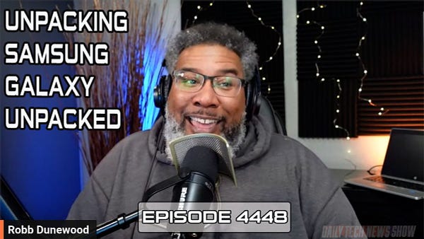 "UNPACKING SAMSUNG GALAXY UNPACKED" in white text on screenshot of Robb Dunewood taken from today's video recording of DTNS, "Robb Dunewood" in white text in the bottom left corner, "EPISODE 4448" in white text across the bottom.