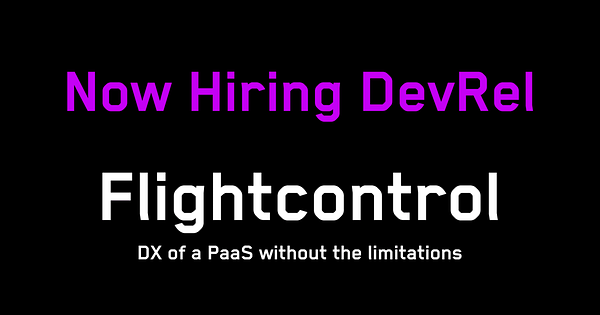 Now hiring devrel at Flightcontrol. DX of a PaaS without the limitations