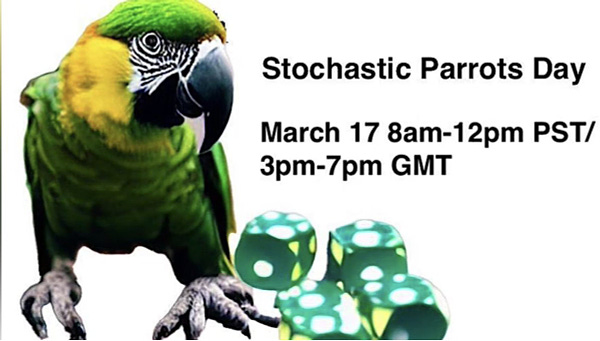 A green and yellow parrot with green dice next to it and text in black saying "Stochastic Parrots Day March 17 8am-12pm PST/3pm-7pm GMT"