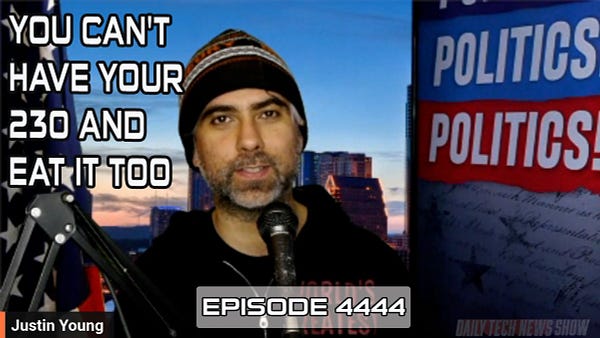 "YOU CAN'T HAVE YOUR 230 AND EAT IT TOO" in white text on screenshot of Justin Robert Young taken from today's video recording of DTNS, "Justin Young" in white text in the bottom left corner, "EPISODE 4444" in white text across the bottom.