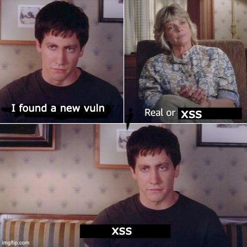 Meme image from Donnie Darko (therapist scene). Text is:
Donnie: "I found a new vuln"
Therapist: "Real or XSS" (where XSS is an edit of the subtitle from the movies)
Donnie: "XSS" (another edit from the real subtitles in the movie)