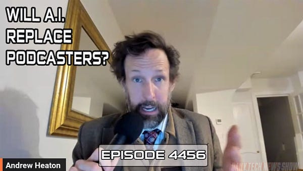 "WILL A.I. REPLACE PODCASTERS?" in white text on screenshot of Andrew Heaton taken from today's video recording of DTNS, "Andrew Heaton" in white text in the bottom left corner, "EPISODE 4456" in white text across the bottom.