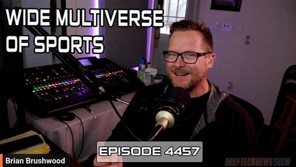 "WIDE MULTIVERSE OF SPORTS" in white text on screenshot of Brian Brushwood taken from today's video recording of DTNS, "Brian Brushwood" in white text in the bottom left corner, "EPISODE 4457" in white text across the bottom,