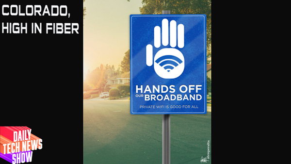 "COLORADO, HIGH IN FIBER" in white text on black background in the top left corner, artwork in the center by Len Peralta of a blue sign on a pole on the edge of a property saying "HANDS OFF OUR BROADBAND PRIVATE WIFI IS GOOD FOR ALL" in white text under an image of a hand with the wifi symbol on it, the DTNS logo in the bottom left corner.