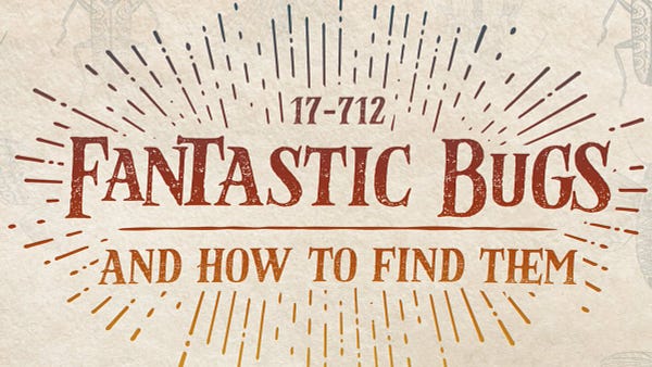 Course Logo that says "17-712 Fantastic Bugs and How to Find Them" on a parchment background with faint drawings of bugs on it
