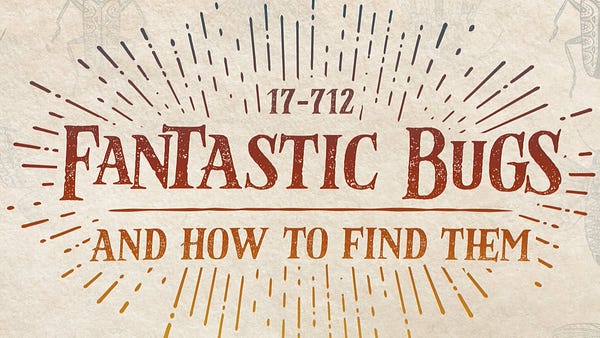 Course Logo that says "17-712 Fantastic Bugs and How to Find Them" on a parchment background with faint drawings of bugs on it