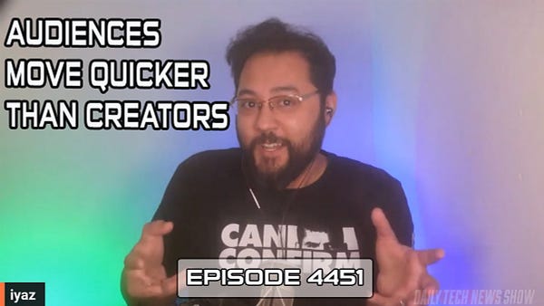 “AUDIENCES MOVE QUICKER THAN CREATORS” in white text on screenshot of Iyaz Akhtar taken from today’s video recording of DTNS, “iyaz” in white text in bottom left corner, “EPISODE 4451” in white text across the bottom.