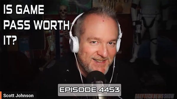 “IS GAME PASS WORTH IT?” In white text on screenshot of Scott Johnson taken from today’s video recording of DTNS, “Scott Johnson” in white text in the bottom left corner, “EPISODE 4453” in white text across the bottom.
