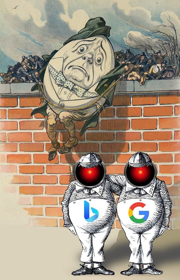 Tweedledee and Tweedledum, standing at the bottom of Humpty Dumpty's wall. Dee and Dum have the logos for Google and Bing on their chests. Humpty is about to fall and is being held up by a motley collection of panicking businessmen."



Image:
Cryteria (modified)
https://commons.wikimedia.org/wiki/File:HAL9000.svg

CC BY 3.0
https://creativecommons.org/licenses/by/3.0/deed.en