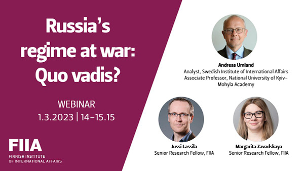 Poster for FIIA's webinar "Russia's regime at war: Quo vadis?" on 1st of March 2023. Pictures of the event's speakers Andreas Umland, Jussi Lassila ja Margarita Zavadskaya are on the left side of the poster.