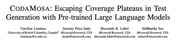 CODAMOSA: Escaping Coverage Plateaus in Test Generation with Pre-trained Large Language Models
Caroline Lemieux, Jeevana Priya Inala, Shuvendu K. Lahiri, and Siddhartha Sen