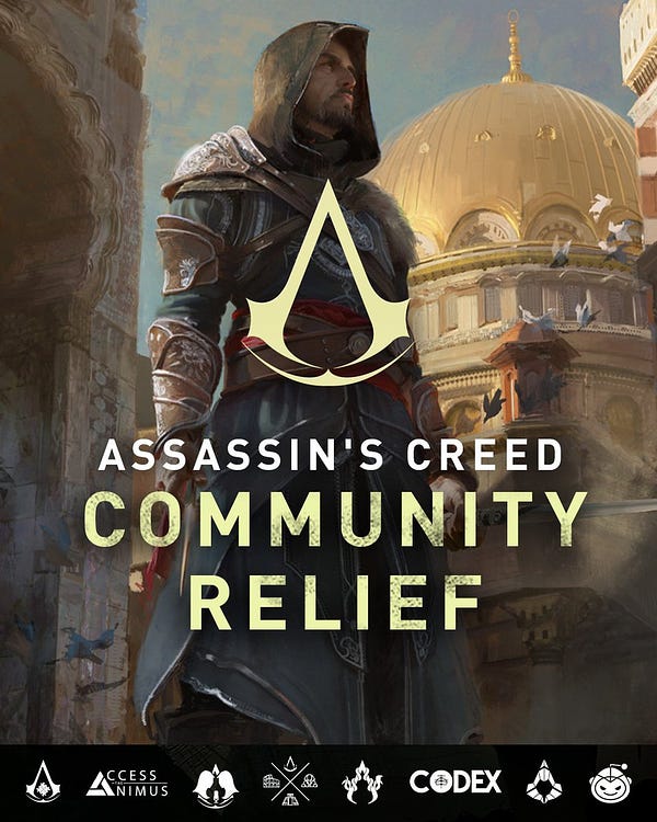 A static image depicting Ezio, from Assassin's Creed Revelations, standing in Constantinople. In the background shows a building with a golden dome, doves flying and blue skies. 

The Assassin's Creed logo sits in the middle of the image, underneath graphic text reads  "Assassin's Creed Community Relief." 

At the bottom of the image, logos from community members whom this fundraising campaign has been organized with the assistance and involvement of the following. From left to right; Scholars of the Creed, Access The Animus, Let's Talk Assassins Creed, AC: Landmarks, AC Sisterhood, Codex, The Ones Who Came Before and r/AssassinsCreed.