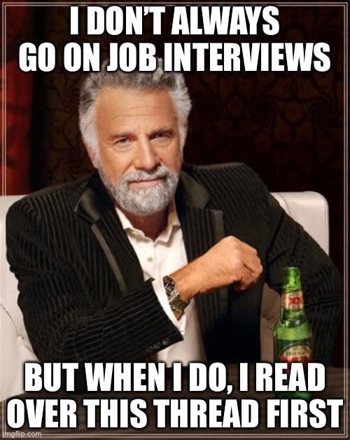 The Most Interesting Man in the World: I don’t always go on job interviews, but when I do, I read over this thread first