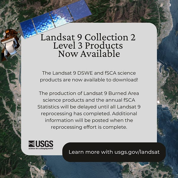 The Landsat 9 DSWE and fSCA science products are now available to download!  The production of Landsat 9 Burned Area science products and the annual fSCA Statistics will be delayed until all Landsat 9 reprocessing has completed. Additional information will be posted when the reprocessing effort is complete.