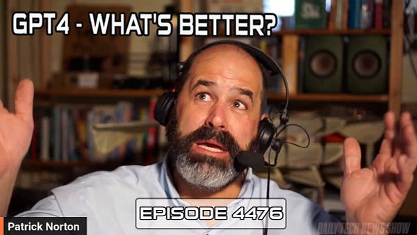 “GPT4 - WHAT’S BETTER?” in white text on screenshot of Patrick Norton taken from today’s video recording of DTNS, “Patrick Norton” in white text in the bottom left corner, “EPISODE 4476” in white text across the bottom.