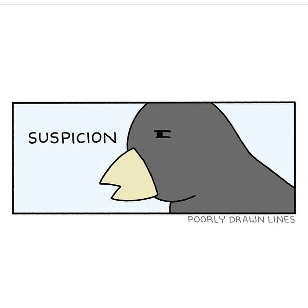 A cartoon of a squinty eyed crow with the word “SUSPICION” next to him. He is clearly ready for a career in news, writing important exposés and investigations for the New Stork Times and Birdcall Street Journal.