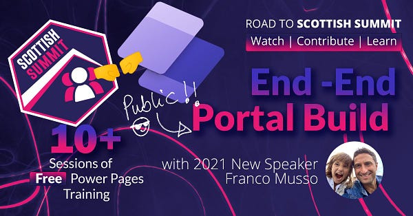 Event thumbnail. Scottish Summit logo and Power Pages Icon. Text reads "End to End public portal build with 2021 new speaker Franco Musso. 10+ sessions of free Power Pages training. Road to Scottish Summit: Watch, Contribute, Learn