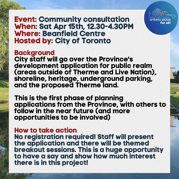 Ontario Place consultation by City of Toronto, April 15th 12:30-4:30 pm at Beanfield Centre @ CNE. Show up and participate!