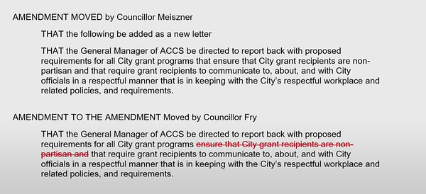 Screenshot of amendment to grants process from Councillor Meiszner that says "THAT the General Manager of ACCS be directed to report back with proposed requirements for all City grant programs that ensure that City grant recipients are non-partisan and that require grant recipients to communicate to, about, and with City officials in a respectful manner that is in keeping with the City's respectful workplace and related policies, and requirements."