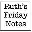 Ruth’s Friday Notes