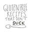 Gluten Free Recipes That Don't Suck
