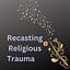 Recasting Religious Trauma