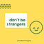 Don't Be Strangers ✨☺️