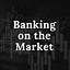 Banking on the Market